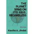 The Planet Spins On Its Axis, Regardless - Paperback