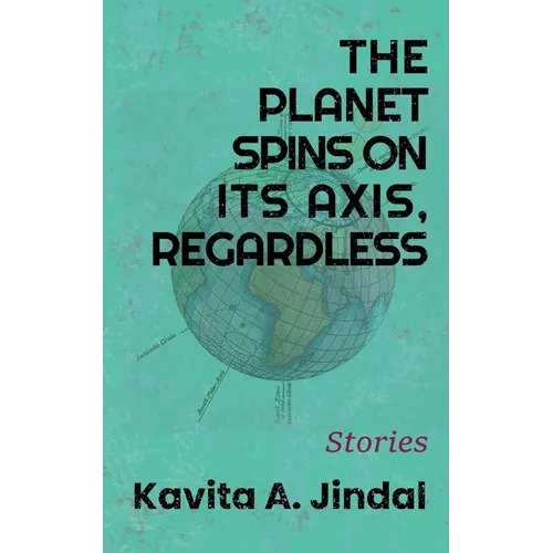 The Planet Spins On Its Axis, Regardless - Paperback