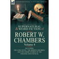 The Collected Supernatural and Weird Fiction of Robert W. Chambers: Volume 4-Including One Novel 'The Hidden Children, ' and Two Short Stories of the - Paperback