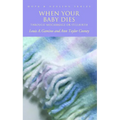 When Your Baby Dies: Through Miscarriage or Stillbirth - Paperback
