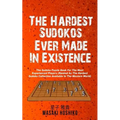 The Hardest Sudokos In Existence: The Sudoku Puzzle Book For The Most Experienced Players (Ranked As The Hardest Sudoku Collection Available In The We - Paperback