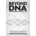Beyond DNA: From Cellular Mechanisms to Environmental Factors: How Epigenetics Shapes Our Biological Destiny and its Implications for Health, Behavior - Paperback