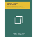Modern Church Architecture: A Guide To The Form And Spirit Of Twentieth Century Religious Buildings - Hardcover