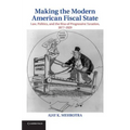 Making the Modern American Fiscal State: Law, Politics, and the Rise of Progressive Taxation, 1877 1929 - Paperback