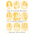 The Sculpture Machine: Physical Culture and Body Politics in the Age of Empire - Paperback