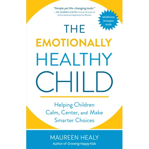 The Emotionally Healthy Child: Helping Children Calm, Center, and Make Smarter Choices - Paperback