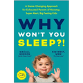 Why Won't You Sleep?!: A Game-Changing Approach for Exhausted Parents of Nonstop, Super Alert, Big Feeling Kids - Paperback