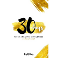 30 Days to Embracing Singleness: A Devotional - Paperback