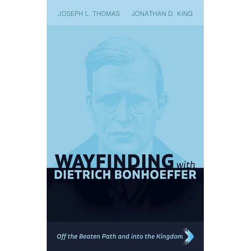 Wayfinding with Dietrich Bonhoeffer: Off the Beaten Path and Into the Kingdom - Hardcover