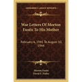War Letters Of Morton Eustis To His Mother: February 6, 1941 To August 10, 1944 - Paperback