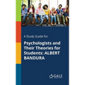 A Study Guide for Psychologists and Their Theories for Students: Albert Bandura - Paperback
