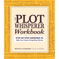 Plot Whisperer Workbook: Step-By-Step Exercises to Help You Create Compelling Stories - Paperback