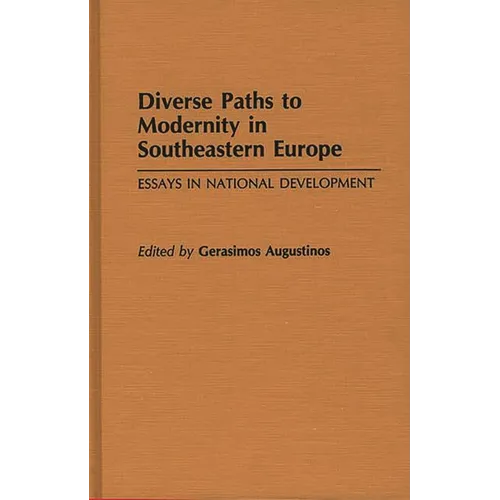 Diverse Paths to Modernity in Southeastern Europe: Essays in National Development - Hardcover