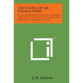 The Utopia of Sir Thomas More: In Latin from the Edition of March, 1518, and in English from the Ralph Robynsons Translation 1551 - Paperback