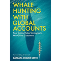 Whale Hunting With Global Accounts: Four Critical Sales Strategies to Win Global Customers - Paperback