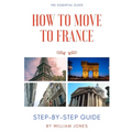 How to Move to France: Step-by-Step Guide - Paperback