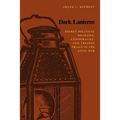 Dark Lanterns: Secret Political Societies, Conspiracies, and Treason Trials in the Civil War - Paperback