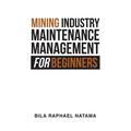 Mining Industry Maintenance Management for Beginners - Paperback