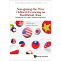 Navigating the New Political Economy in Southeast Asia - Hardcover