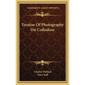 Treatise Of Photography On Collodion - Hardcover