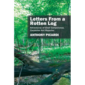 Letters From a Rotten Log: Adventures of Cindi Camponotus, Carpenter Ant Reporter - Paperback