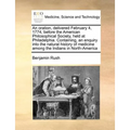 An Oration, Delivered February 4, 1774, Before the American Philosophical Society, Held at Philadelphia. Containing, an Enquiry Into the Natural Histo - Paperback