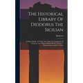 The Historical Library Of Diodorus The Sicilian: In Fifteen Books. To Which Are Added The Fragments Of Diodorus, And Those Published By H. Valesius, I - Hardcover