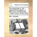 The Mogul Tale; Or, the Descent of the Balloon. a Farce. as It Is Acted at the Theatre-Royal, Smoke-Alley. - Paperback