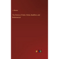 The History of India: Hindu, Buddhist, and Brahmanical - Hardcover