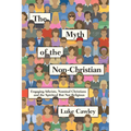 The Myth of the Non-Christian: Engaging Atheists, Nominal Christians and the Spiritual But Not Religious - Paperback