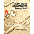 Nimrod and the Archaeology of the Tower of Babel: Christian Archaeological Dating (CAD) - Paperback