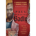 Paul Behaving Badly: Was the Apostle a Racist, Chauvinist Jerk? - Paperback