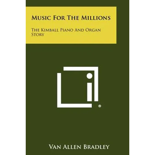 Music For The Millions: The Kimball Piano And Organ Story - Paperback