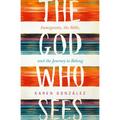 The God Who Sees: Immigrants, the Bible, and the Journey to Belong - Hardcover