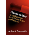 Pharmacopolitics: Drug Regulation in the United States and Germany - Paperback