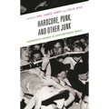 Hardcore, Punk, and Other Junk: Aggressive Sounds in Contemporary Music - Paperback