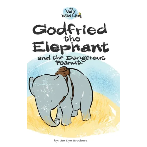 Godfried the Elephant and the Dangerous Peanut - Hardcover