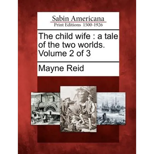 The Child Wife: A Tale of the Two Worlds. Volume 2 of 3 - Paperback