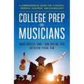 College Prep for Musicians: A Comprehensive Guide for Students, Parents, Teachers, and Counselors - Paperback