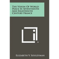 The Vision of World Peace in Seventeenth and Eighteenth Century France - Paperback