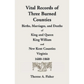 Vital Records of Three Burned Counties: Births, Marriages, and Deaths of King and Queen, King William, and New Kent Counties, Virginia, 1680-1860 - Paperback
