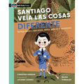 Santiago Veía Las Cosas Diferente: Santiago Ramón Y Cajal, Artista, Médico, Padre de la Neurociencia - Paperback