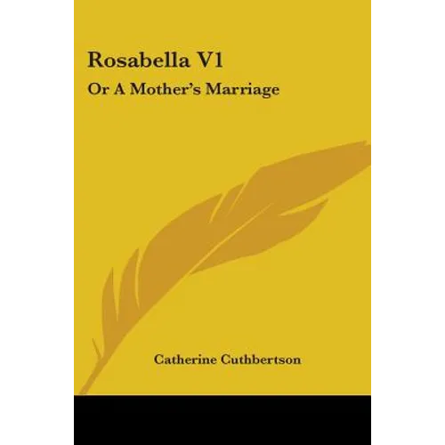 Rosabella V1: Or A Mother's Marriage - Paperback