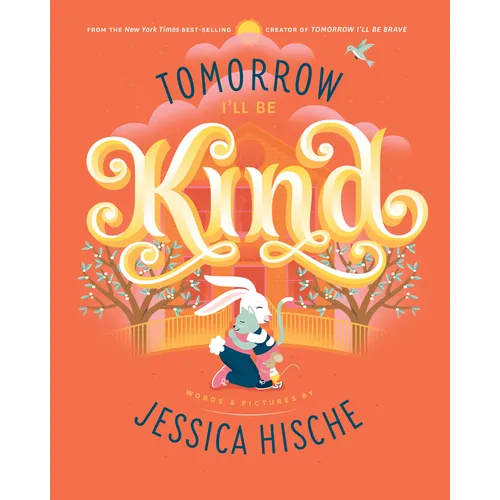 Tomorrow I'll Be Kind - Hardcover