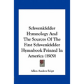 Schwenkfelder Hymnology And The Sources Of The First Schwenkfelder Hymnbook Printed In America (1909) - Paperback