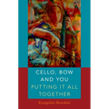 Cello, Bow and You: Putting It All Together - Paperback