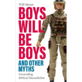 Boys Will Be Boys, and Other Myths: Unravelling Biblical Masculinities - Paperback