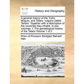 A General History of the Turks, Moguls, and Tatars, Vulgarly Called Tartars. Together with a Description of the Countries They Inhabit. in Two Volumes - Paperback