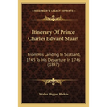 Itinerary Of Prince Charles Edward Stuart: From His Landing In Scotland, 1745 To His Departure In 1746 (1897) - Paperback