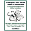 The Investigation of White-Collar Crime: A Manual for Law Enforcement Agencies - Paperback